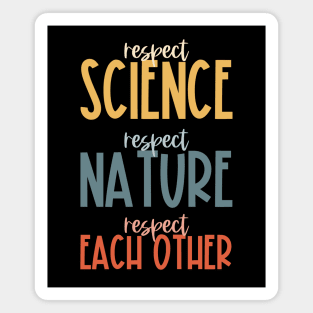 Respect science, respect nature, respect each other - colorful Magnet